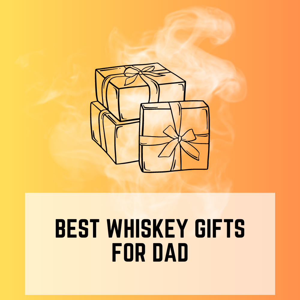 7 Best Whiskey Gifts for Dad This Father's Day